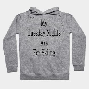 My Tuesday Nights Are For Skiing Hoodie